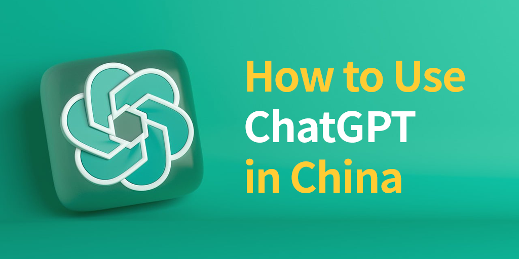 ChatGPT China: How to Use ChatGPT in China