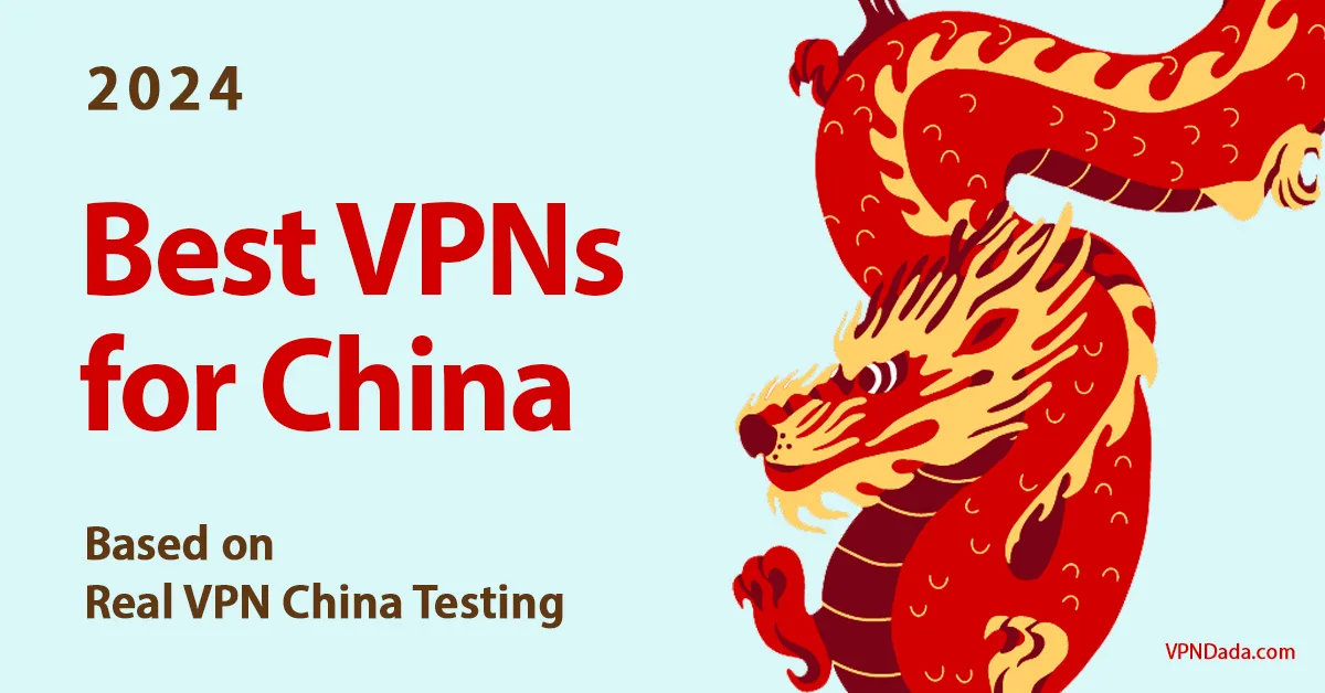 Best VPN for China (Mar 2024), TESTED in China VPNDada